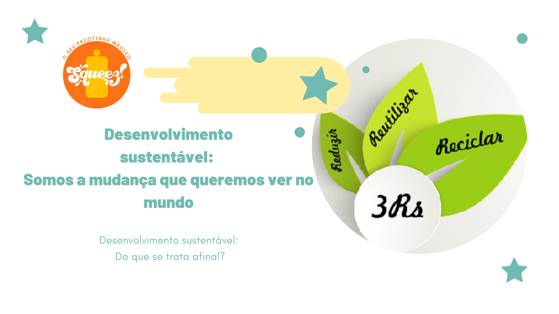 Desenvolvimento sustentável: Somos a mudança que queremos ver no mundo Desenvolvimento sustentável: Somos a mudança que queremos ver no mundo